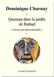 Queneau dans le jardin de Buñuel - "je me suis bien emmerdé"