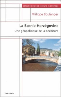 Bosnie-Herzégovine. Une géopolitique de la déchirure (La)