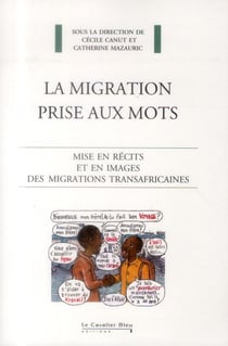 La migration prise aux mots - mise en récit et en images des migrations transafricaines