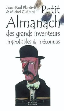 Petit Almanach Des Inventeurs Improbables & Meconnus