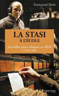 La Stasi à l'école - surveiller pour éduquer en RDA (1950-1989)