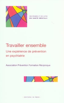 Travailler ensemble : une experience de prevention en psychiatrie