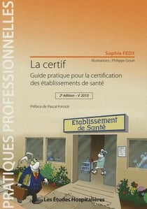 La certif - guide pratique pour la certification des établissements de santé (édition 2010)