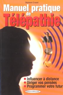 Manuel pratique de télépathie : Influencer les autres