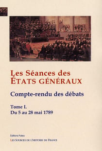 Les séances des états généraux, compte-rendus des débats Tome 1 - (5-28 mai 1789)