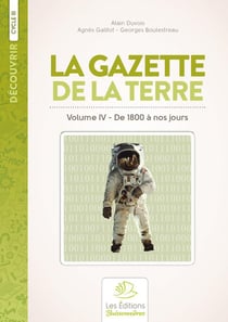 Découvrir : la gazette de la Terre : histoire de France au cycle t.4 - de 1800 à nos jours : cycle 3