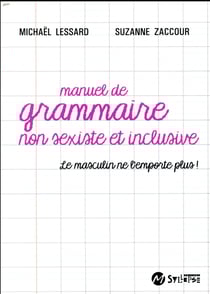 Manuel de grammaire non sexiste - le masculin ne l'emporte plus !