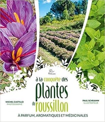 A la conquête des plantes du Roussillon - à parfum, aromatiques et médicinales