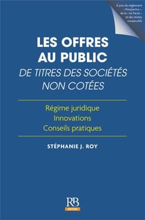 Les offres au public de titres des sociétés non cotées : régime juridique, innovation, conseils pratiques