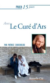 Prier 15 jours avec... Tome 183 : le curé d'Ars