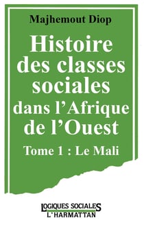 Histoire des classes sociales dans l'Afrique de l'Ouest : Tome 1 : Le Mali