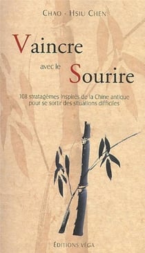 Vaincre avec le sourire - 108 stratagèmes inspirés de la Chine antique pour se sortir des situations
