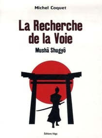 La recherche de la voie - mushâ shugyô