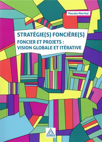 Stratégie(s) foncière(s) - foncier et projets : vision globale et iterative