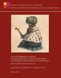 Les conversions à l'islam en asie mineure et dans les balkans aux époques seldjoukide et ottomane - bibliographie raisonnée (1800-2000)