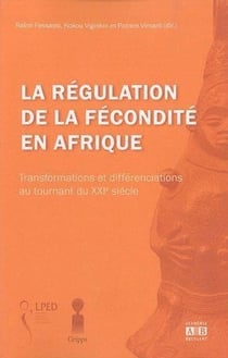 La régulation de la fécondité en afrique - transformations et différenciations au tournant du xxie siècle