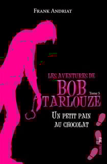Les aventures de Bob Tarlouze Tome 5 : un petit pain au chocolat