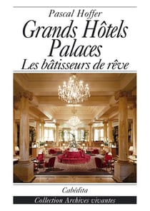 Grands hotels palaces - les batisseurs de reve