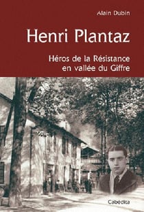 Henri Plantaz - héros de la Résistance en vallée du Giffre