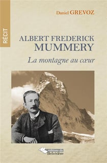 Albert Frederick Mummery - la montagne au coeur