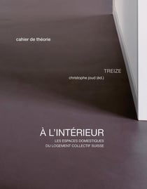 À l'intérieur - les espaces domestiques du logement collectif suisse