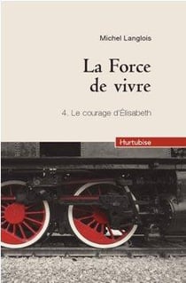La force de vivre Tome 4 - le courage d'Elizabeth