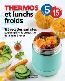 Thermos et lunchs froids : 125 recettes parfaites pour simplifier la préparation de la boîte à lunch