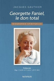 Georgette Faniel, le don total - biographie spirituelle