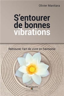 S'entourer de bonnes vibrations - retrouver l'art de vivre en harmonie