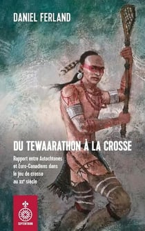 Du Tewaarathon à la crosse : Rapport entre Autochtones et Euro-Canadiens dans le jeu de crosse au XIXe siècle