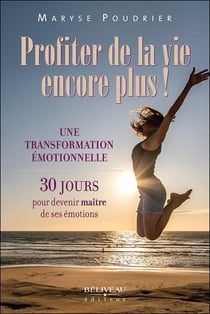 Profiter de la vie encore plus ! une transformation émotionnelle