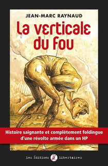 La verticale du fou - histoire saignante et complètement foldingue d'une révolte armée dans un HP