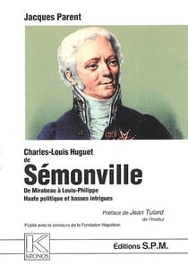 Charles Louis Huguet de Semonville - de Mirabeau à Louis Philippe - haute politique et basses intrigues