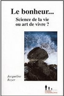 Le bonheur...science de la vie ou art de vivre ?
