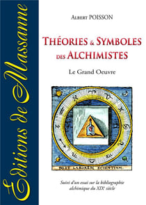 Théories et symboles des alchimistes - le grand oeuvre - essai sur la bibliographie alchimique du xixe siècle
