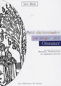 Petit dictionnaire en langue des oiseaux - prénoms, pathologies et quelques autres