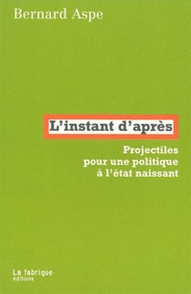 L' Instant d'après : Projectiles pour une politique à l'état naissant