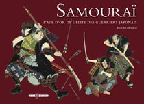 Samouraï - l'âge d'or de l'élite des guerriers japonais