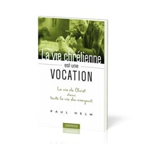 La vie chrétienne est une vocation : La vie de Christ dans toute la vie du croyant