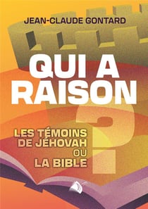 Qui a raison ? la Bible ou les témoins de Jehovah ?