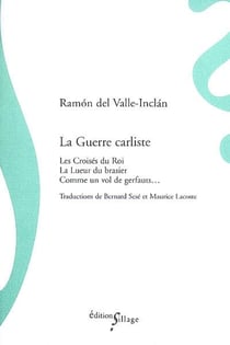 La guerre carliste - les croisés du roi - la lueur du brasier - comme un vol de gerfauts...