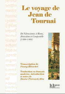 Le voyage de Jean de Tournai - de Valenciennes à Rome, Jérusalem et Compostelle (1488-1489)