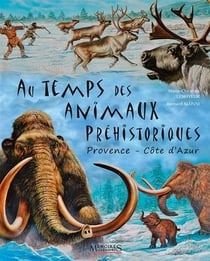 Au temps des animaux préhistoriques - Provence-Côte d'Azur