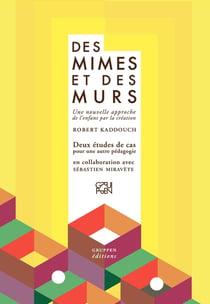 Des mimes et des murs - une nouvelle approche de l'enfant par la création