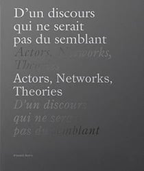 D'un discours qui ne serait pas du semblant / actors, networks, theories