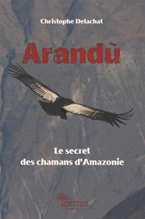 Arandù - le secret des chamans d'amazonie