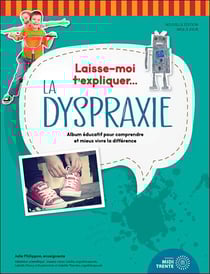 Laisse moi t'expliquer... : La dyspraxie