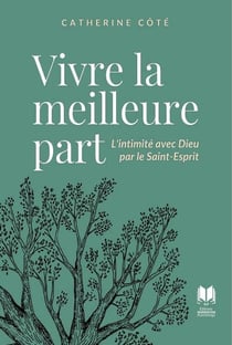 Vivre la meilleure part : L'intimité avec Dieu par le Saint-Esprit