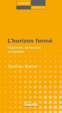L'horizon fermé - migrations, démocratie ou barbelés