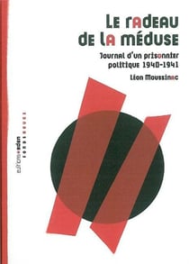 Le Radeau de la Méduse : Journal d'un prisonnier politique 1940-1941